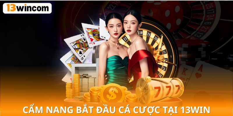 Cẩm nang bắt đầu cá cược tại 13win