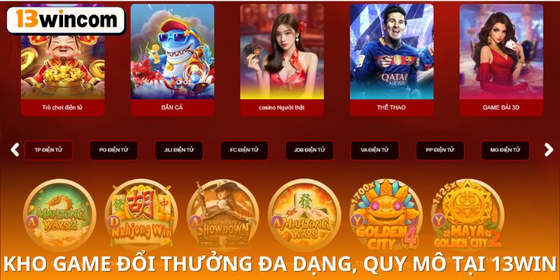 Trải nghiệm kho game đổi thưởng đa dạng, quy mô tại 13win