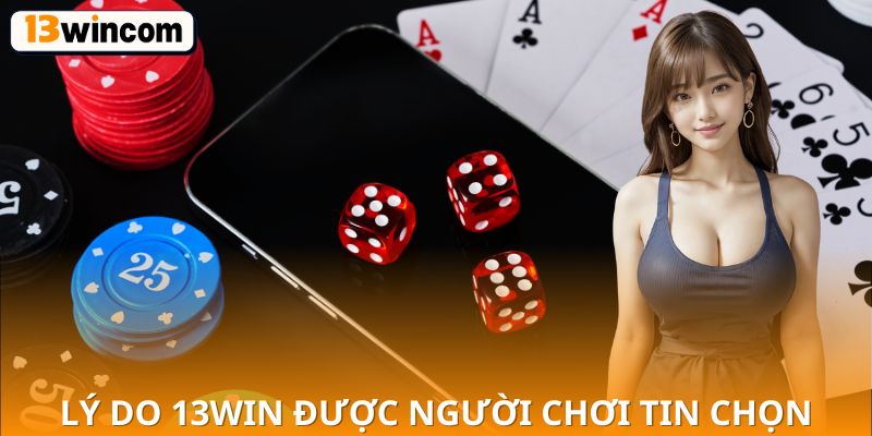 Lý do 13win được người chơi tin chọn