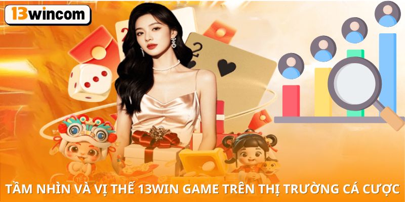 Tầm nhìn và vị thế 13win game trên thị trường cá cược