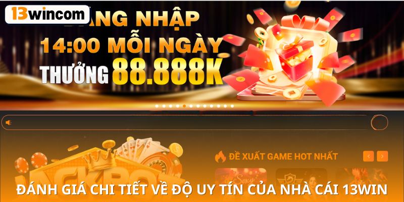 Đánh giá chi tiết về độ uy tín của nhà cái 13WIN