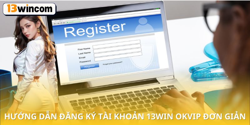 Hướng dẫn đăng ký tài khoản 13win OKVIP đơn giản