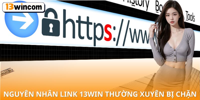 Nguyên nhân link 13win thường xuyên bị chặn