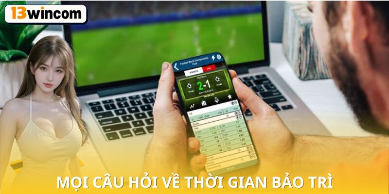 Mọi câu hỏi về thời gian bảo trì