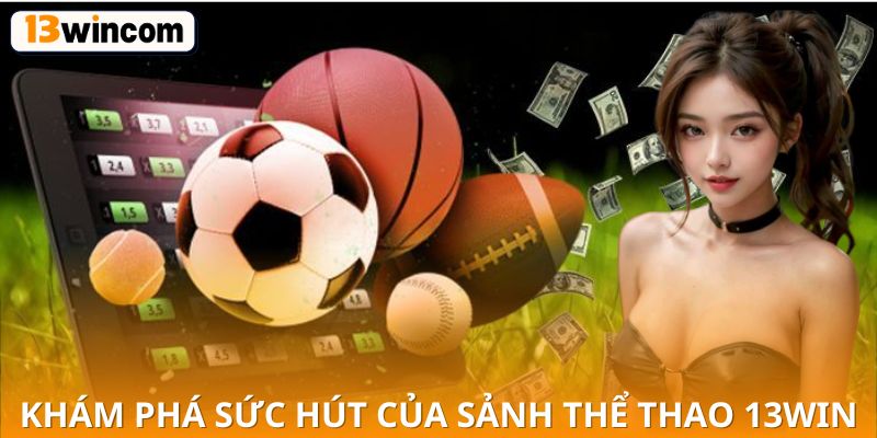 Khám phá sức hút của sảnh Thể Thao 13WIN