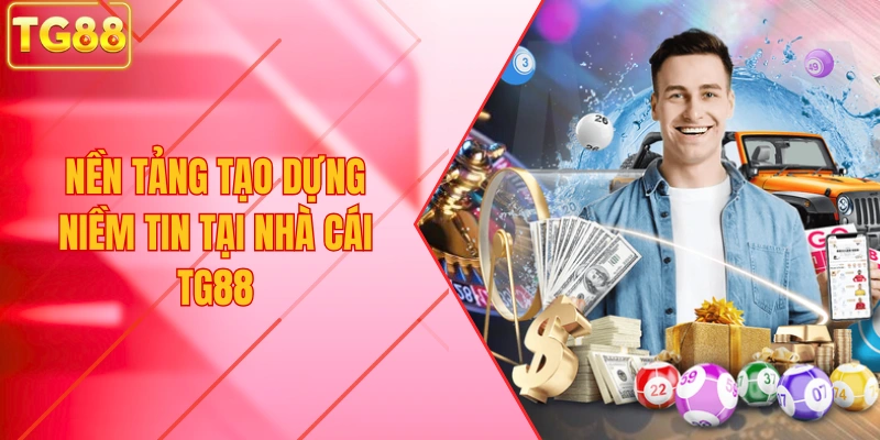 nền tảng tạo dựng niềm tin tại nhà cái TG88