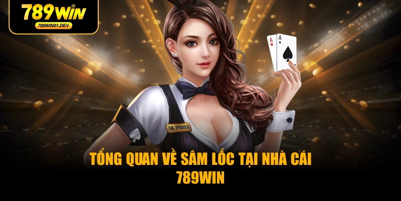 Tổng Quan Về Sâm Lốc Tại Nhà Cái 789WIN