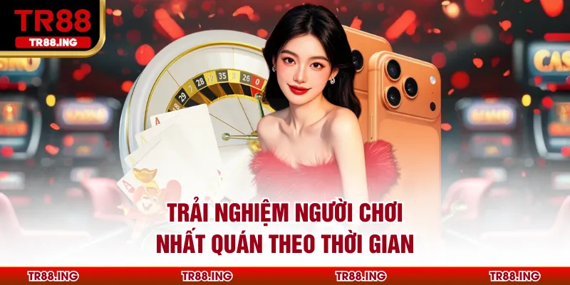 Trải Nghiệm Người Chơi Nhất Quán Theo Thời Gian